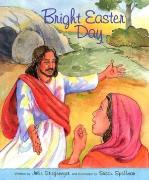 Bright Easter Day [Hardcover] Julie Stiegemeyer and Susan Spellman