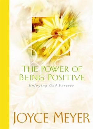 The Power of Being Positive: Enjoying God Forever Meyer, Joyce