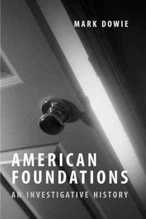 American Foundations: An Investigative History Dowie, Mark