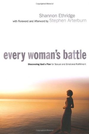 Every Woman's Battle: Discovering God's Plan for Sexual and Emotional Fulfillment Ethridge, Shannon and Arterburn, Stephen