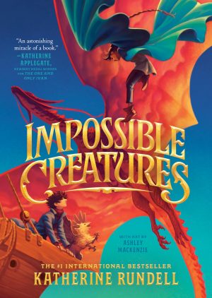 Impossible Creatures [Hardcover] Rundell, Katherine and Mackenzie, Ashley