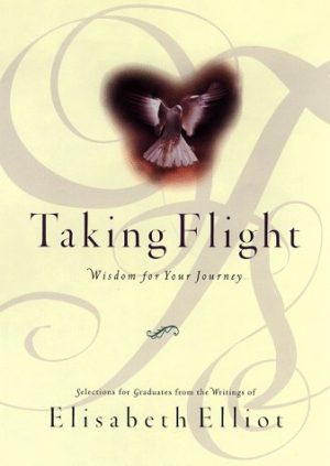 Taking Flight: Wisdom for Your Journey Elliot, Elisabeth