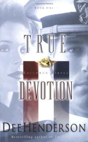 True Devotion (Uncommon Heroes, Book 1) Henderson, Dee