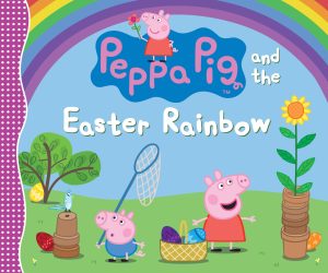 Peppa Pig and the Easter Rainbow: (Colorful Egg Hunt Adventure for Toddlers, Preschoolers, and Kids Ages 2-5) [Hardcover] Candlewick Press