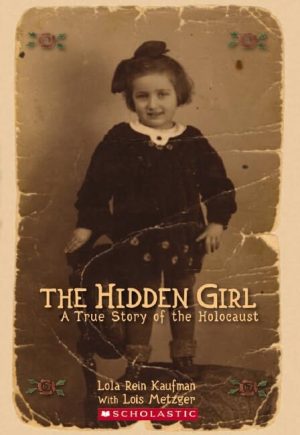 Hidden Girl, The: A True Story of the Holocaust Lola Rein Kaufman and Lois Metzger