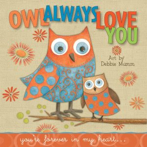 Owl Always Love You: You're Forever In My Heart [Hardcover] Debbie Mumm and Sellers Publishing