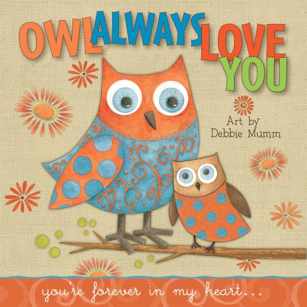 Owl Always Love You: You're Forever In My Heart [Hardcover] Debbie Mumm and Sellers Publishing