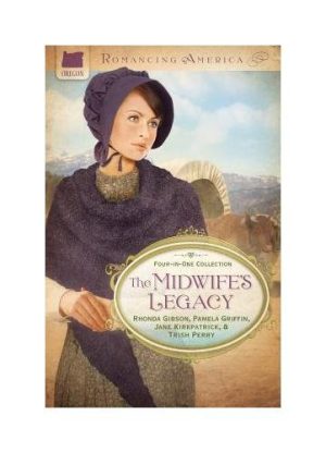 The Midwife's Legacy (Romancing America) Gibson, Rhonda; Griffin, Pamela; Kirkpatrick, Jane and Perry, Trish