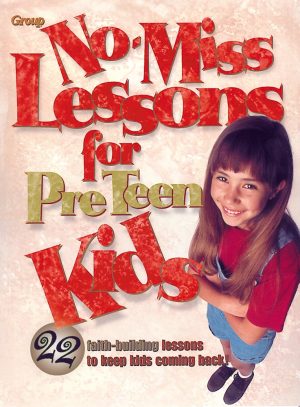 No-Miss Lessons for Preteen Kids Group Publishing
