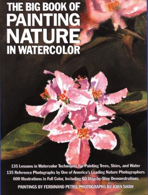 The Big Book of Painting Nature in Watercolor John Shaw and Ferdinand Petrie
