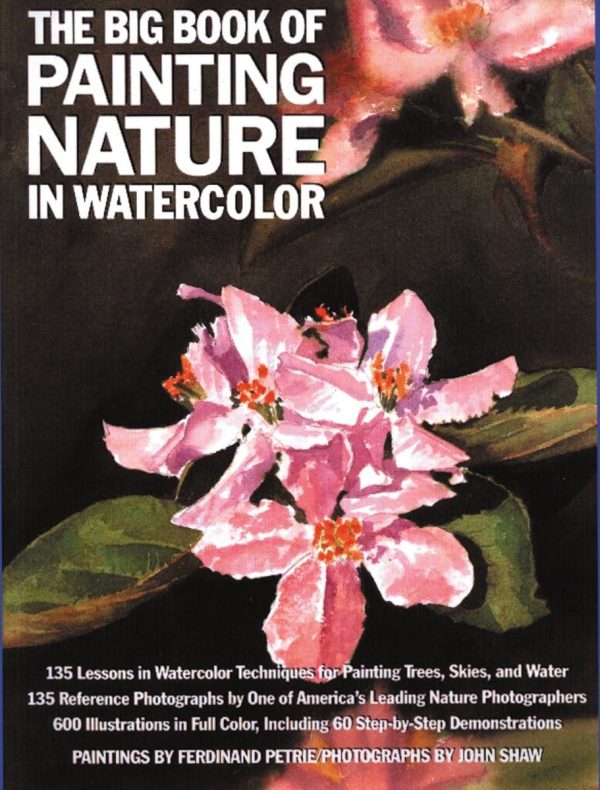 The Big Book of Painting Nature in Watercolor John Shaw and Ferdinand Petrie