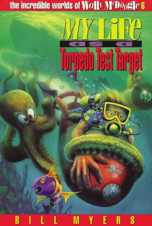 My Life as a Torpedo Test Target (The Incredible Worlds of Wally McDoogle #6) Myers, Bill