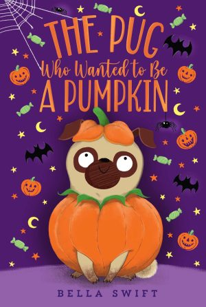 The Pug Who Wanted to Be a Pumpkin [Paperback] Swift, Bella