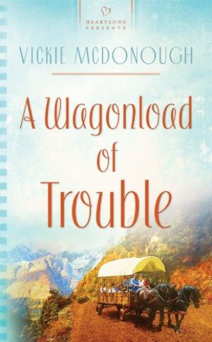 A Wagonload of Trouble (Wyoming Weddings Series #3) (Heartsong Presents #858) McDonough, Vickie
