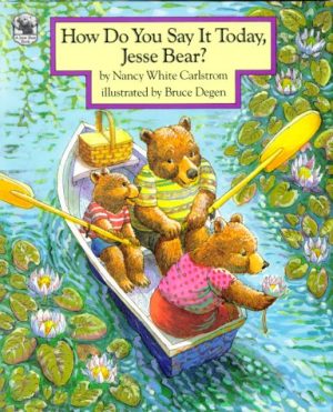 How Do You Say It Today, Jesse Bear? Carlstrom, Nancy White and Degen, Bruce