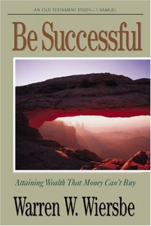 Be Successful (1 Samuel): Attaining Wealth That Money Can't Buy (The BE Series Commentary) Wiersbe, Warren W.
