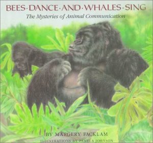 Bees Dance and Whales Sing: The Mysteries of Animal Communication Facklam, Margery and Johnson, Pamela