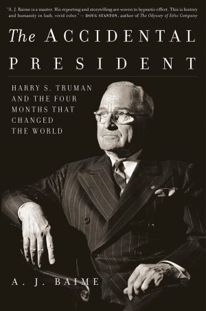 The Accidental President: Harry S. Truman and the Four Months That Changed the World [Paperback] Baime, A. J.