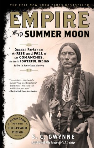 Empire of the Summer Moon: Quanah Parker and the Rise and Fall of the Comanches, the Most Powerful Indian Tribe in American History [Paperback] Gwynne, S. C.