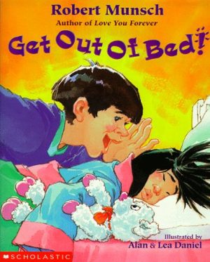 Get Out of Bed! Munsch, Robert N.; Daniel, Alan and Daniel, Lea