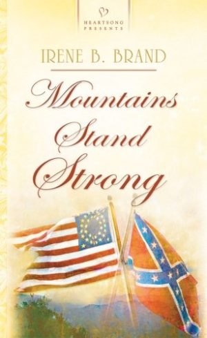 Mountains Stand Strong (Mountaineer Dreams Series, No. 1 / Heartsong Presents, No. 760) Irene B. Brand