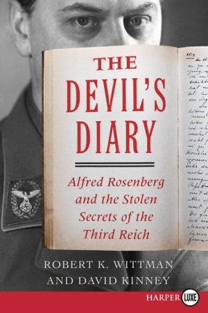The Devil's Diary: Alfred Rosenberg and the Stolen Secrets of the Third Reich Wittman, Robert K. and Kinney, David