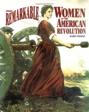 Those Remarkable Women of the American Revolution Zeinert, Karen