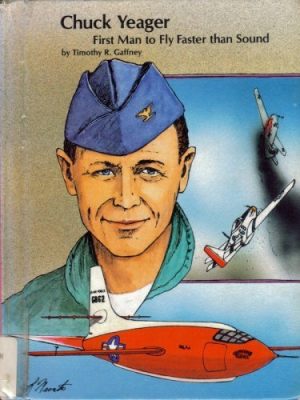 Chuck Yeager: First Man to Fly Faster Than Sound Gaffney, Timothy