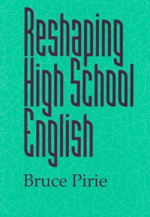 Reshaping High School English Bruce Pirie