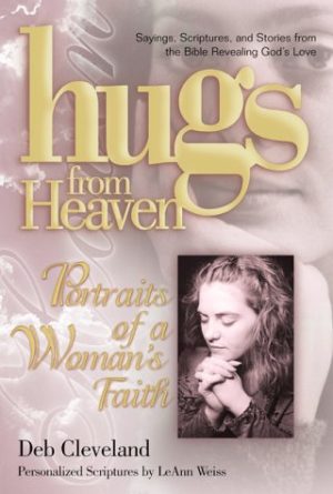 Hugs/Heaven - A Woman's Faith: Sayings, Scriptures, and Stories from the Bible Revealing God's Love (Hugs from Heaven) Cleveland, Debbie