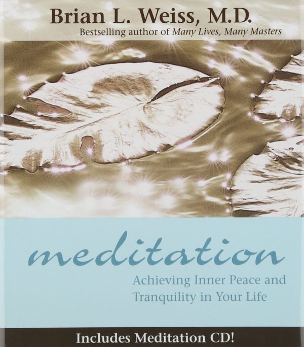 Meditation: Achieving Inner Peace and Tranquility in Your Life Weiss, Brian L.