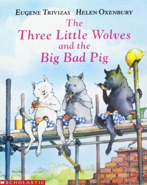 The Three Little Wolves and the Big Bad Pig Eugene Trivizas and Helen Oxenbury