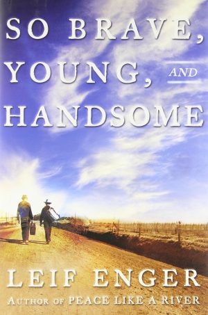 So Brave, Young and Handsome: A Novel Enger, Leif