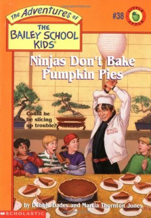 Ninjas Don't Bake Pumpkin Pies (Bailey School Kids #38) Dadey, Debbie; Jones, Marcia T. and Gurney, John Steven