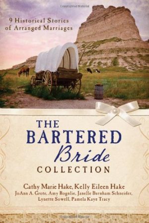 The Bartered Bride Collection: 9 Historical Stories of Arranged Marriages [Paperback] Hake, Cathy Marie; Grote, JoAnn A.; Hake, Kelly Eileen; Rognlie, Amy; Schneider, Janelle Burnham; Tracy, Pamela Kaye and Sowell, Lynette