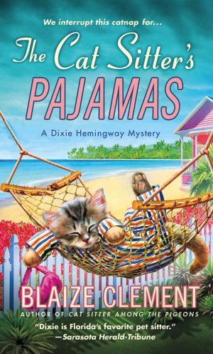 The Cat Sitter's Pajamas: A Dixie Hemingway Mystery (Dixie Hemingway Mysteries) Clement, Blaize