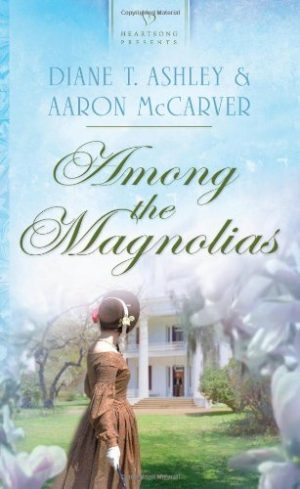 Among the Magnolias (Heartsong Presents #943) [Paperback] Diane Ashley and Aaron McCarver