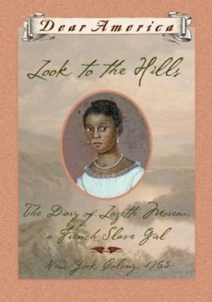 Look to the Hills: The Diary of Lozette Moreau, a French Slave Girl, New York Colony 1763 (Dear America Series) McKissack, Patricia C.