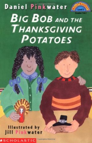 Big Bob and the Thanksgiving Potato (Hello Reader) Pinkwater, Daniel; Pinkwater, Daniel Manus and Pinkwater, Jill