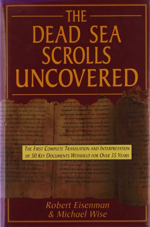 The Dead Sea Scrolls Uncovered: The First Complete Translation and Interpretation of 50 Key Documents Withheld for Over 35 Years [Hardcover] Eisenman, Robert H. and Michael Wise