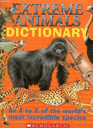 Extreme Animals Dictionary: An A to Z of the World's Most Incredible Species Twist, Clint