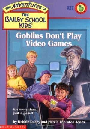 Goblins Don't Play Video Games (Bailey School Kids #37) Dadey, Debbie; Jones, Marcia T. and Gurney, John Steven