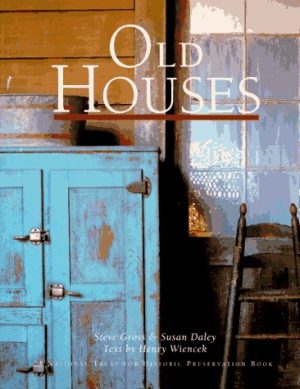 Old Houses [A National Trust for Historic Preservation Book] Susan Daley; Henry Wiencek and Steve Gross