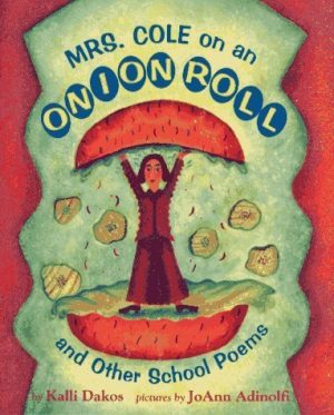Mrs. Cole on an Onion Roll : And Other School Poems Dakos, Kalli and Adinolfi, Joann