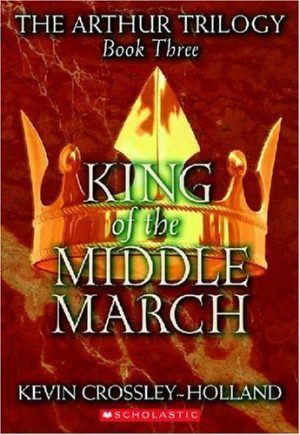 King of the Middle March (Arthur Trilogy) Crossley-Holland, Kevin