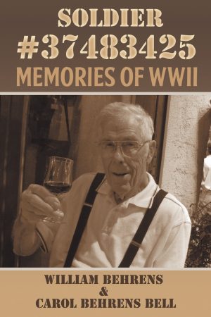 Soldier #37483425: Memories of WWII Behrens, William and Behrens Bell, Carol