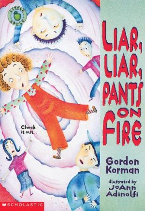 Liar, Liar, Pants on Fire Gordon Korman and JoAnn Adinolfi