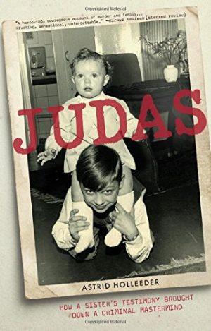Judas: How a Sister's Testimony Brought Down a Criminal Mastermind Holleeder, Astrid