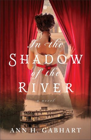 In the Shadow of the River: (1800s Historical Fiction Set on a Riverboat with Romance and Mystery) [Paperback] Ann H. Gabhart