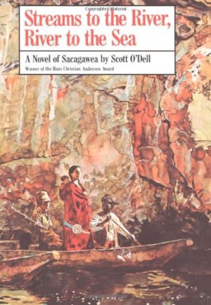 Streams to the River, River to the Sea: A Novel of Sacagawea O'Dell, Scott